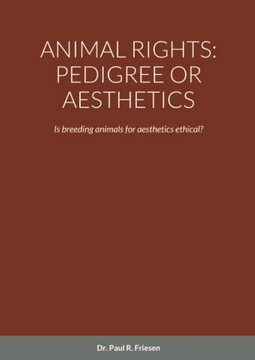 Animal Rights : Pedigree Or Aesthetics: Is Breeding Animals For Aesthetics Ethical?