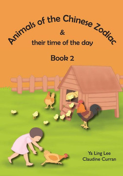 Animals Of The Chinese Zodiac & Their Time Of The Day (Book 2)