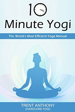 10 Minute Yogi : The World'S Most Efficient Yoga Manual
