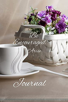 Be encouraged: Arise Journal Be encouraged: Arise Journal