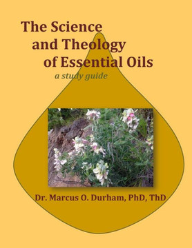 The Science And Theology Of Essential Oils: A Study Guide