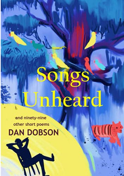 Songs Unheard: And Ninety-Nine Other Short Poems