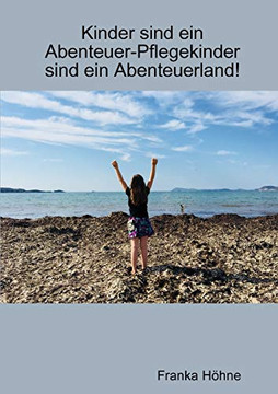 Kinder sind ein Abenteuer-Pflegekinder sind ein Abenteuerland! (German Edition)