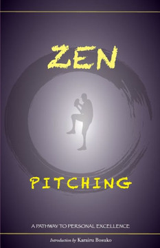 Zen Pitching: A Pathway To Personal Excellence - 9781312806412