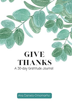Give Thanks: A 30-Day Gratitude Journal Give Thanks: A 30-Day Gratitude Journal