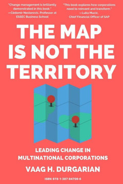 The Map Is Not The Territory: Leading Change In Multinational Corporations