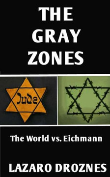 The Gray Zones: The World Vs. Eichmann (Focus On Nazism)