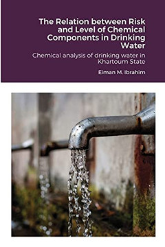 The Relation Between Risk And Level Of Chemical Components In Drinking Water: Chemical Analysis Of Drinking Water In Khartoum State - 9781008996007