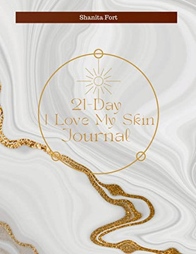 21 Day I Love My Skin Journal: A Guide To Loving Your Skin Fully