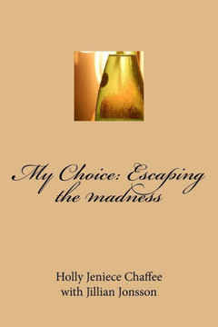 My Choice: Escaping The Madness My Choice: Escaping The Madness