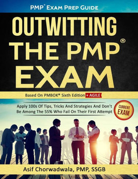 Pmp Exam Prep Guide - Outwitting The Pmp Exam: Apply 100S Of Tips, Tricks And Strategies. Don'T Be Among The 55% Who Fail On Their First Attempt. Pmp Exam Prep Guide - Outwitting The Pmp Exam: Apply 100S Of Tips, Tricks And Strategies. Don'T Be Among The 55% Who Fail On Their First Attempt.