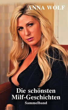 Die schönsten Milf-Geschichten: Sammelband (German Edition) Die schönsten Milf-Geschichten: Sammelband (German Edition)