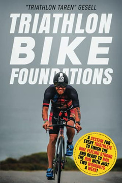 Triathlon Bike Foundations: A System For Every Triathlete To Finish The Bike Feeling Strong And Ready To Nail The Run With Just Two Workouts A Week! (Triathlon Foundations Series) Triathlon Bike Foundations: A System For Every Triathlete To Finish The Bike Feeling Strong And Ready To Nail The Run With Just Two Workouts A Week! (Triathlon Foundations Series)
