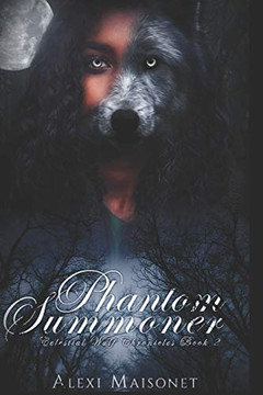 Celestial Wulf Chronicles: Book #2 Phantom Summoner