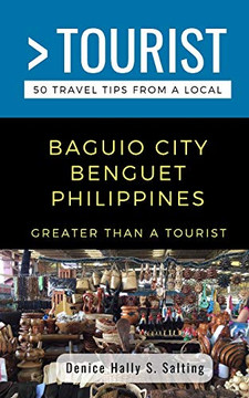 Greater Than A Tourist- Baguio City Benguet Philippines: 50 Travel Tips From A Local