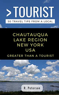 Greater Than A Tourist- Chautauqua Lake Region New York Usa: 50 Travel Tips From A Local (Greater Than A Tourist New York Series)