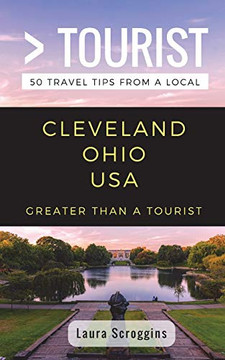 Greater Than a Tourist- Cleveland Ohio: 50 Travel Tips from a Local Greater Than a Tourist- Cleveland Ohio: 50 Travel Tips from a Local
