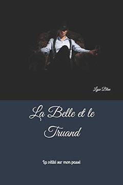 La Belle et le Truand : La vérité sur mon passé La Belle et le Truand : La vérité sur mon passé