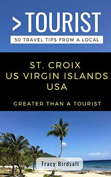 GREATER THAN A TOURIST-ST. CROIX US VIRGIN ISLANDS  USA: 50 Travel Tips from a Local