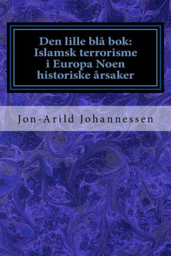 Den Lille Blå Bok: Islamsk Terrorisme I Europa Noen Historiske Årsaker: Den Lille Blå Bok (Norwegian Edition)
