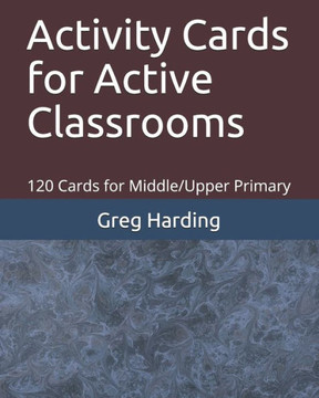 Activity Cards for Active Classrooms: 120 Cards for Middle/Upper Primary