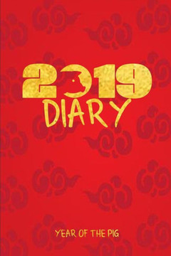 2019 Diary Year Of The Pig: 2019 Chinese Year Of The Pig Diary 2019 Diary Year Of The Pig: 2019 Chinese Year Of The Pig Diary