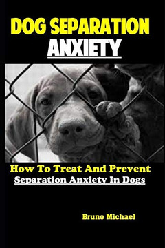 Dog Separation Anxiety: How To Treat And Prevent Separation Anxiety In Dogs Dog Separation Anxiety: How To Treat And Prevent Separation Anxiety In Dogs
