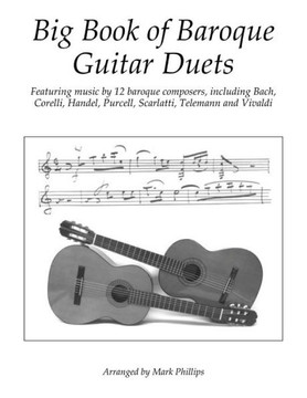 Big Book of Baroque Guitar Duets: Featuring music by 12 baroque composers, including Bach, Corelli, Handel, Purcell, Scarlatti, Telemann and Vivaldi