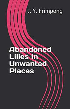 Abandoned Lilies In Unwanted Places