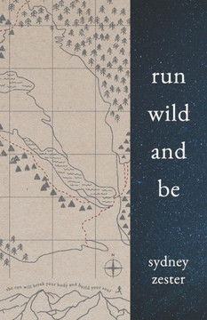 Run Wild And Be: A Collection Of Poems & Stories Inspired By Wild Spaces & Endurance Running.