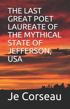 The Last Great Poet Laureate Of The Mythical State Of Jefferson, Usa