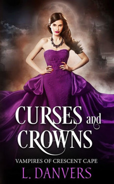 Curses and Crowns (Vampires of Crescent Cape) Curses and Crowns (Vampires of Crescent Cape)
