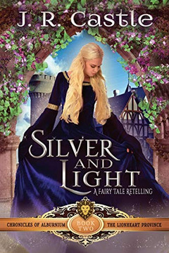 Silver And Light: The Lionheart Province (The Chronicles Of Alburnium)