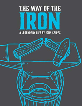 The Way of the Iron: A Call To Christian Manhood: Book 1: A Legendary Life