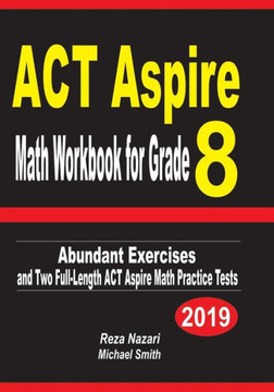 ACT Aspire Math Workbook for Grade 8: Abundant Exercises and Two Full-Length ACT Aspire Math Practice Tests