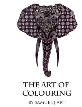 The Art Of Colouring: By Samuel J Art