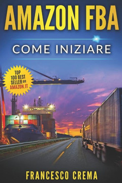 AMAZON FBA: Come iniziare a vendere su Amazon con magazzino FBA, guida completa per principianti, manuale per guadagnare con Amazon Fulfillment, PPC, ... Cina (Business Online) (Italian Edition) AMAZON FBA: Come iniziare a vendere su Amazon con magazzino FBA, guida completa per principianti, manuale per guadagnare con Amazon Fulfillment, PPC, ... Cina (Business Online) (Italian Edition)