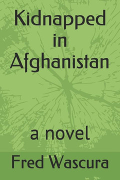 Kidnapped in Afghanistan: a novel