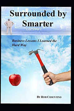 Surrounded By Smarter: Business Lessons I Learned The Hard Way