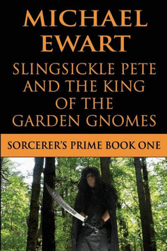 Slingsickle Pete And The King Of The Garden Gnomes