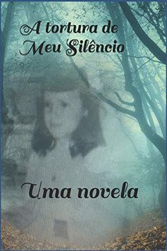 A Tortura Do Meu Silêncio: Uma Novela (Portuguese Edition)