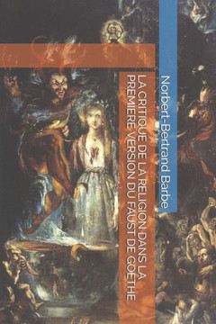 LA CRITIQUE DE LA RELIGION DANS LA PREMIERE VERSION DU FAUST DE GOETHE (Indispensables: Esthetique et epistemologie) (French Edition)