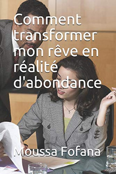 Comment transformer mon rÃªve en réalité d'abondance (1) (French Edition)