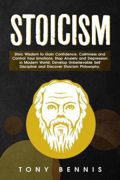 Stoicism Stoic Wisdom To Gain Confidence, Calmness And Control Your Emotions. Stop Anxiety And Depression In Modern World. Develop Unbelievable Self Discipline And Discover Stoicism Philosophy. Stoicism Stoic Wisdom To Gain Confidence, Calmness And Control Your Emotions. Stop Anxiety And Depression In Modern World. Develop Unbelievable Self Discipline And Discover Stoicism Philosophy.