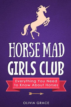 Horse Mad Girls Club: Everything You Need to Know About Horses