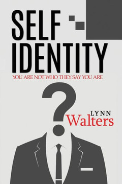 Self Identity : You Are Not Who They Say You Are Self Identity : You Are Not Who They Say You Are