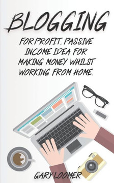 Blogging: For profit, passive income idea for making money whilst working from Home - 9781797699783