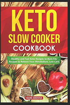 KETO SLOW COOKER COOKBOOK:: Healthy and Fast Keto Recipes to Burn Fat, Recipes to Reboot Your Metabolism, Low Carb