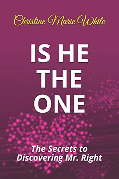 Is He THE ONE: The Secrets to Discovering Mr. Right