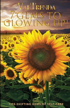 7 Gems To Glowing Up!: Life-Shifting Gems of Self-Care